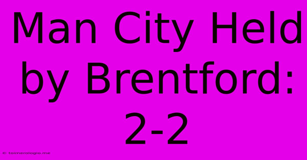 Man City Held By Brentford: 2-2