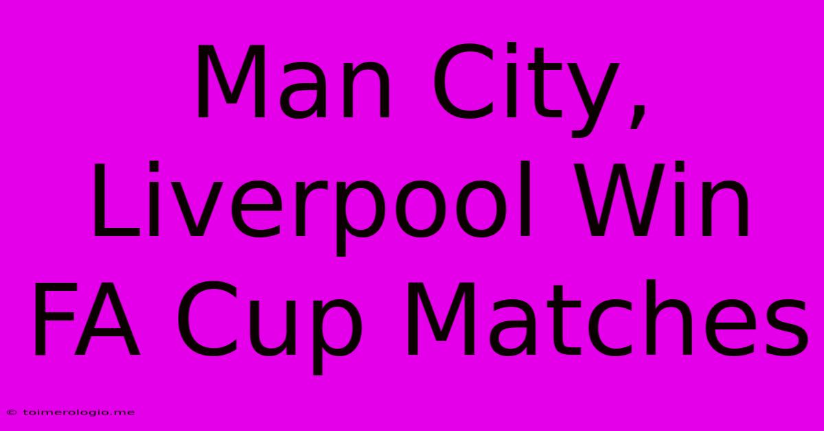 Man City, Liverpool Win FA Cup Matches