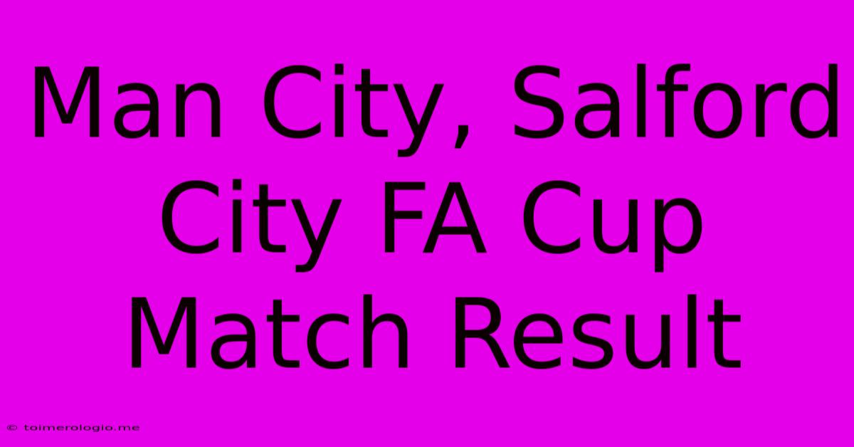 Man City, Salford City FA Cup Match Result