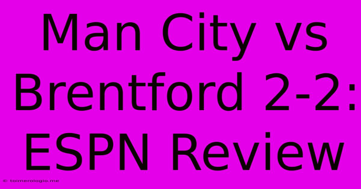 Man City Vs Brentford 2-2: ESPN Review