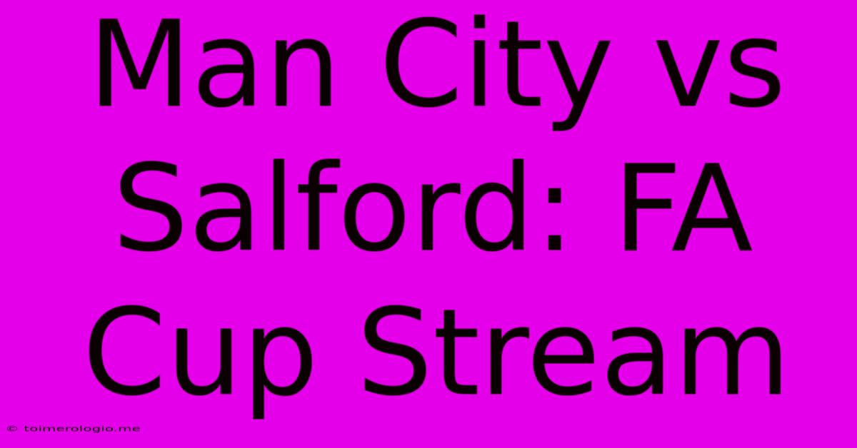 Man City Vs Salford: FA Cup Stream