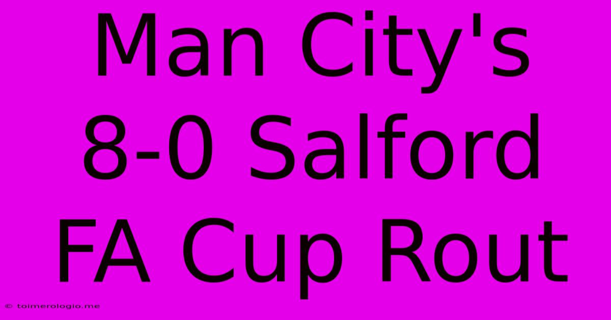 Man City's 8-0 Salford FA Cup Rout