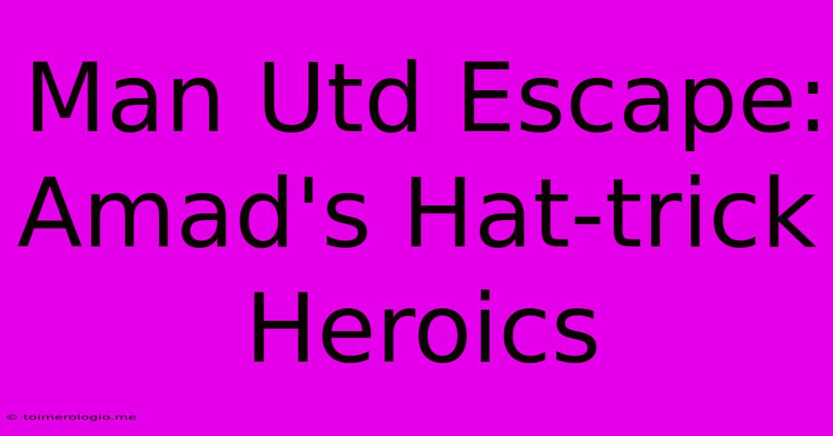 Man Utd Escape: Amad's Hat-trick Heroics