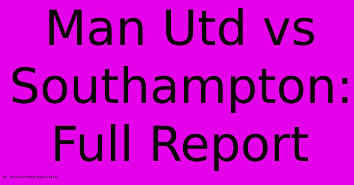 Man Utd Vs Southampton: Full Report