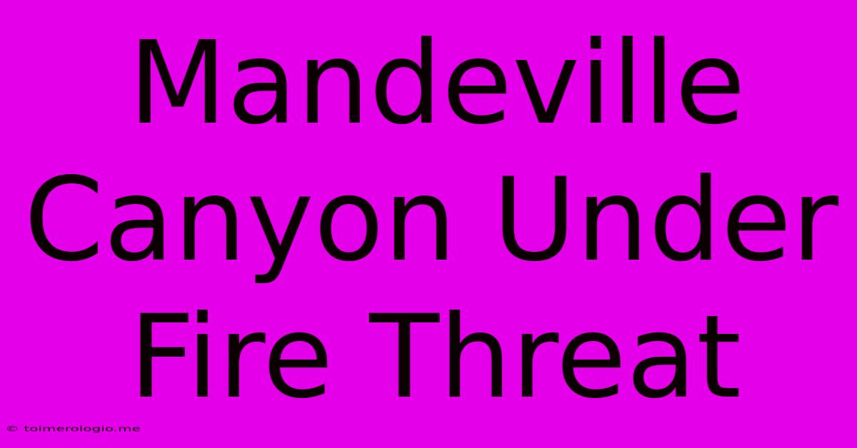 Mandeville Canyon Under Fire Threat