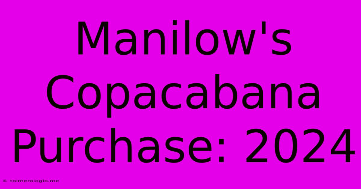 Manilow's Copacabana Purchase: 2024