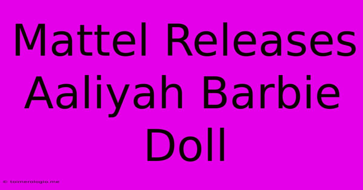 Mattel Releases Aaliyah Barbie Doll