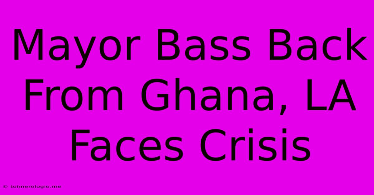 Mayor Bass Back From Ghana, LA Faces Crisis