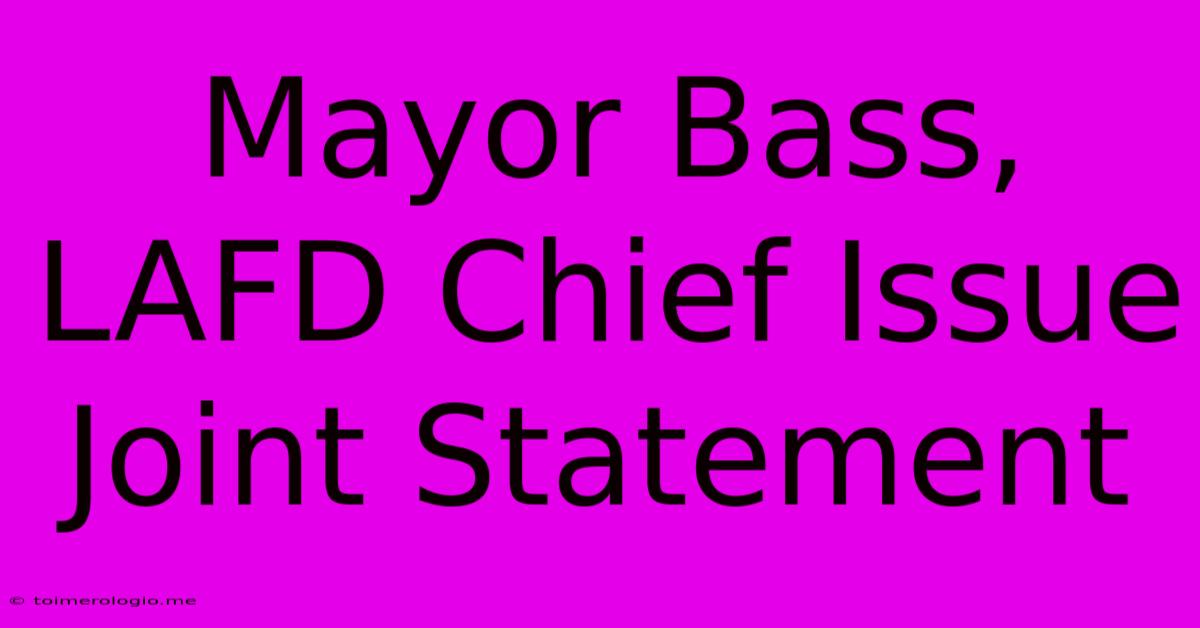 Mayor Bass, LAFD Chief Issue Joint Statement