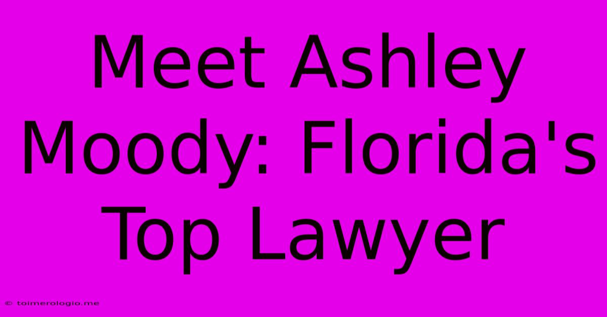 Meet Ashley Moody: Florida's Top Lawyer