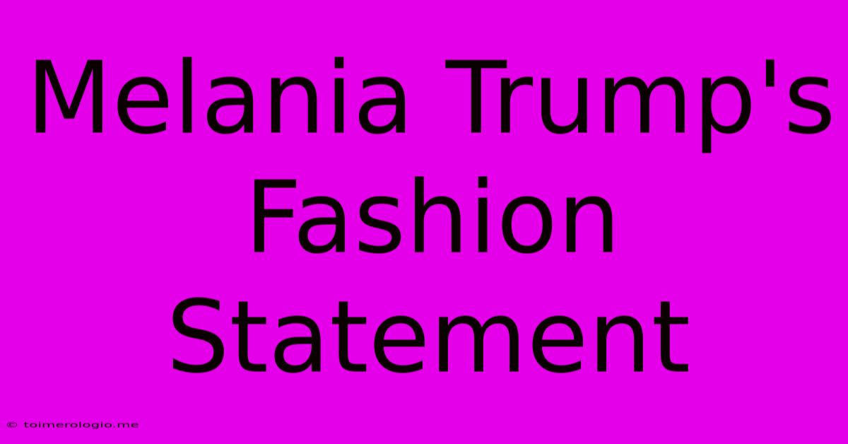 Melania Trump's Fashion Statement