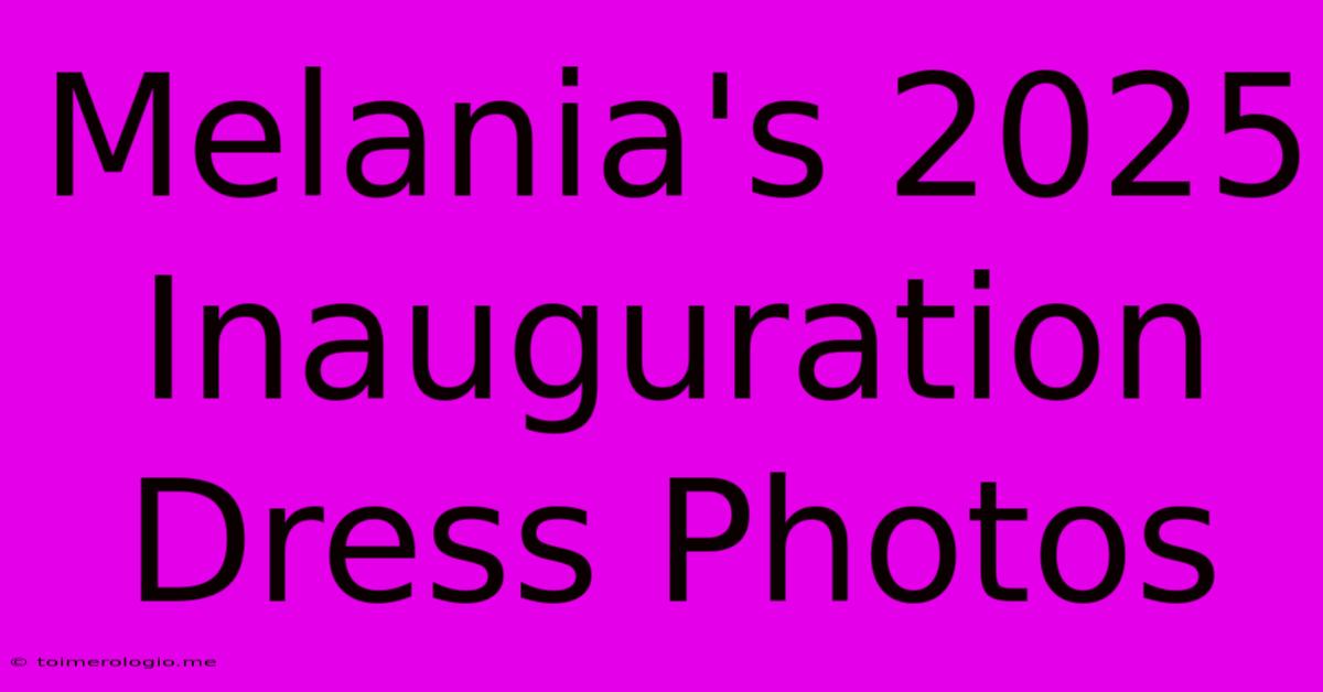 Melania's 2025 Inauguration Dress Photos