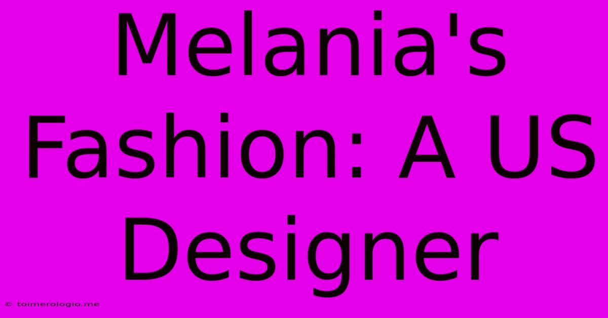 Melania's Fashion: A US Designer