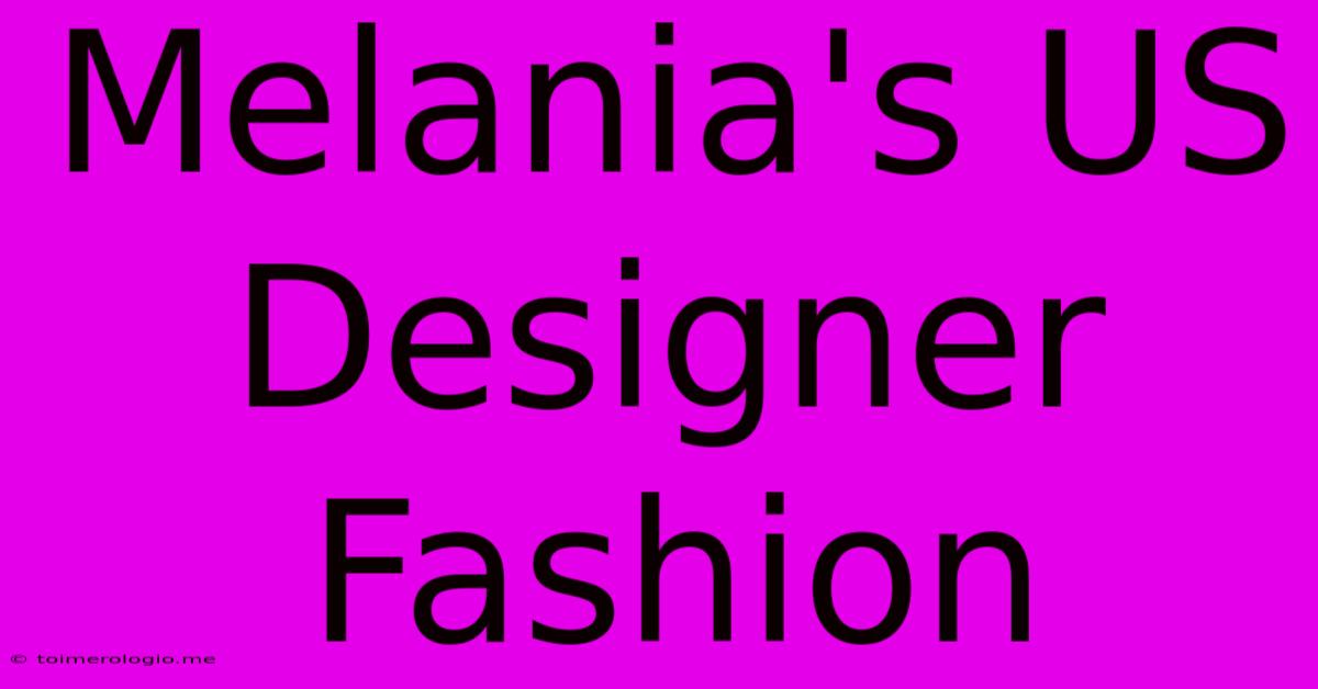 Melania's US Designer Fashion