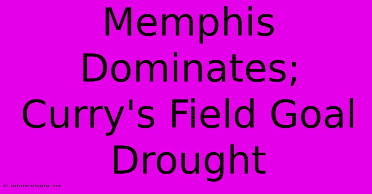 Memphis Dominates; Curry's Field Goal Drought