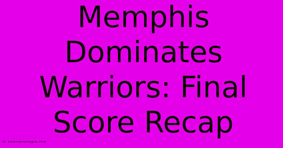 Memphis Dominates Warriors: Final Score Recap