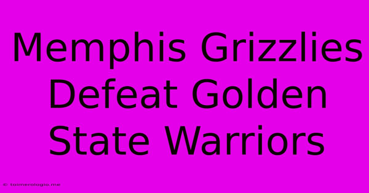 Memphis Grizzlies Defeat Golden State Warriors