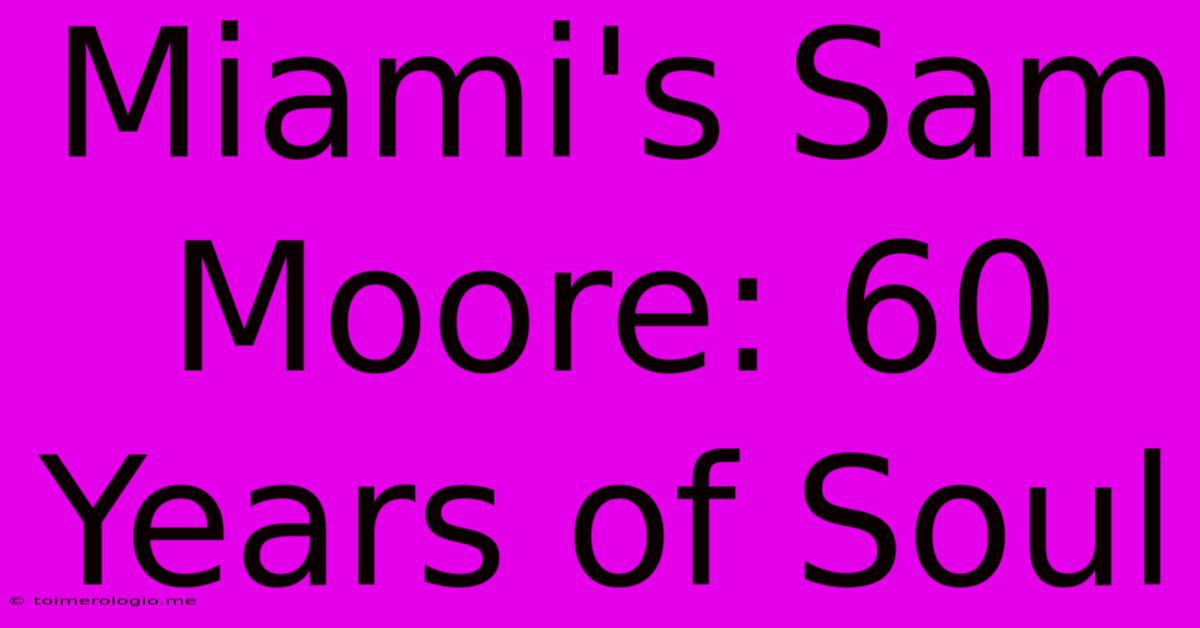 Miami's Sam Moore: 60 Years Of Soul