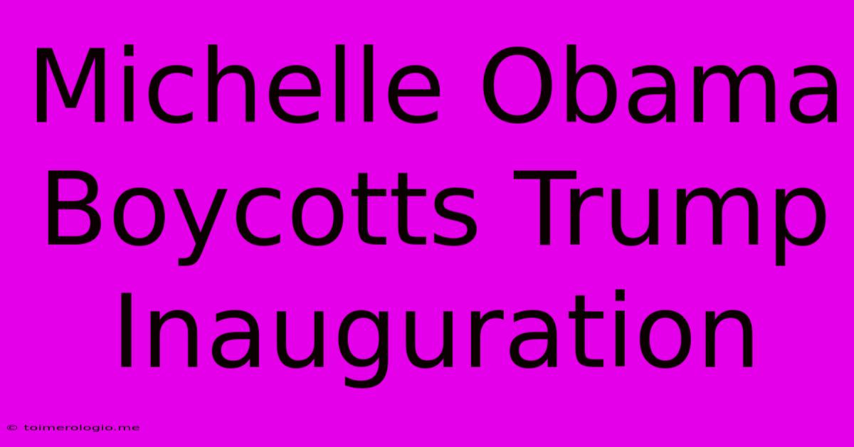 Michelle Obama Boycotts Trump Inauguration