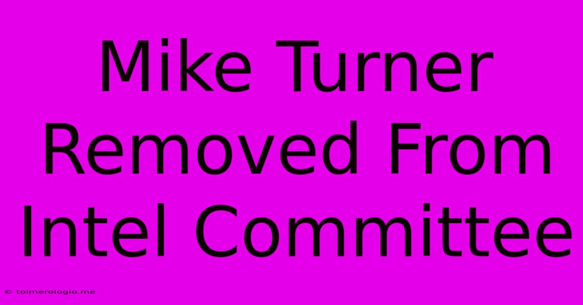 Mike Turner Removed From Intel Committee