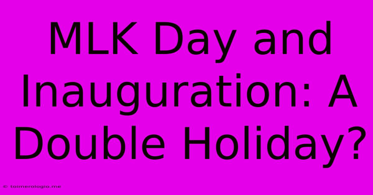 MLK Day And Inauguration: A Double Holiday?