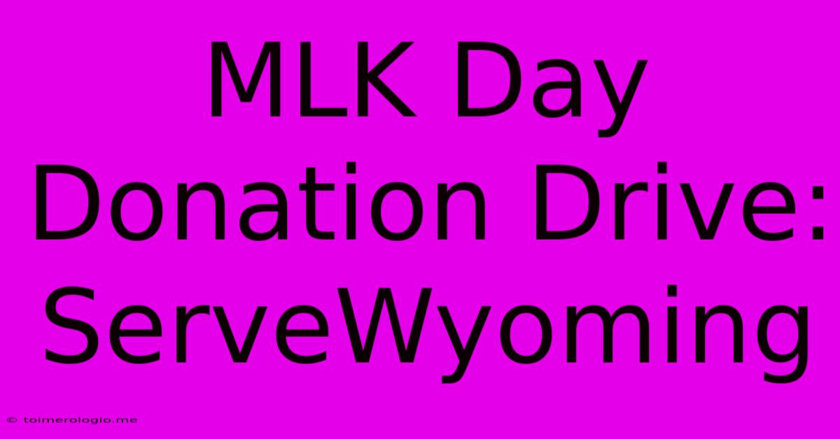 MLK Day Donation Drive: ServeWyoming