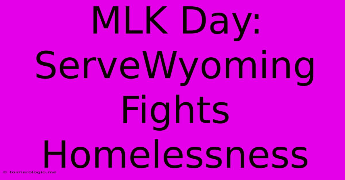 MLK Day: ServeWyoming Fights Homelessness