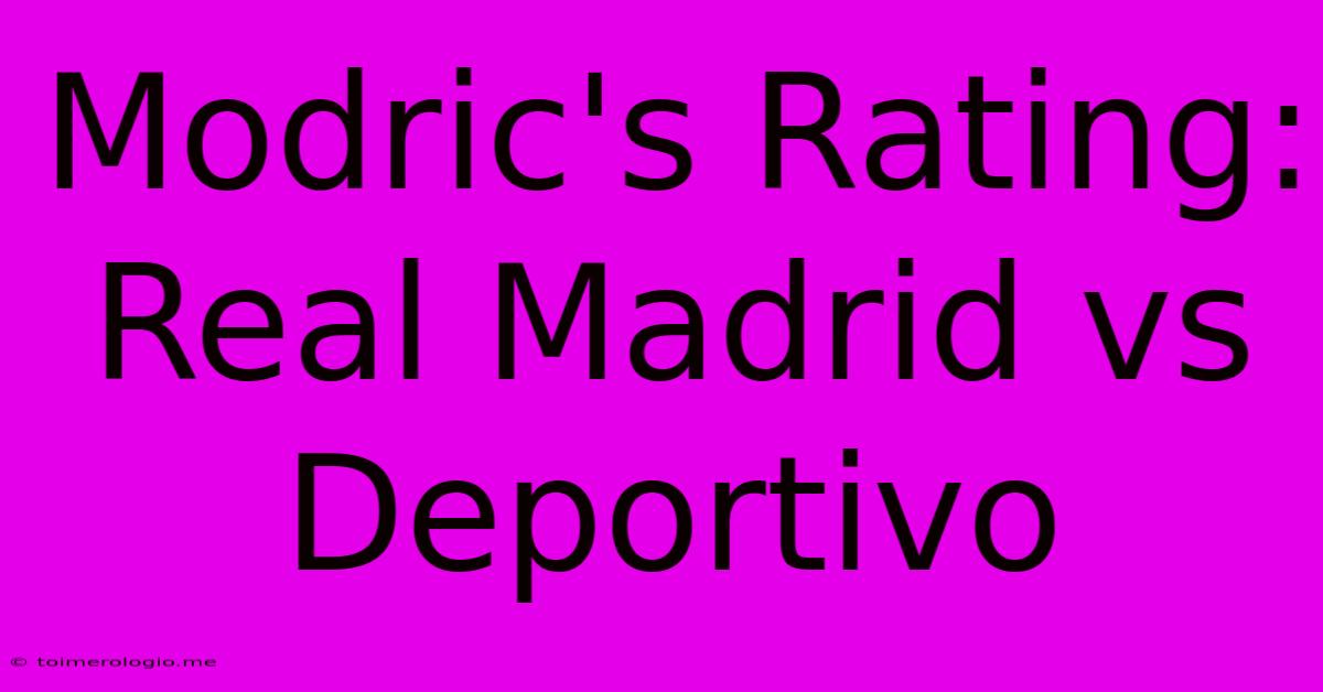 Modric's Rating: Real Madrid Vs Deportivo