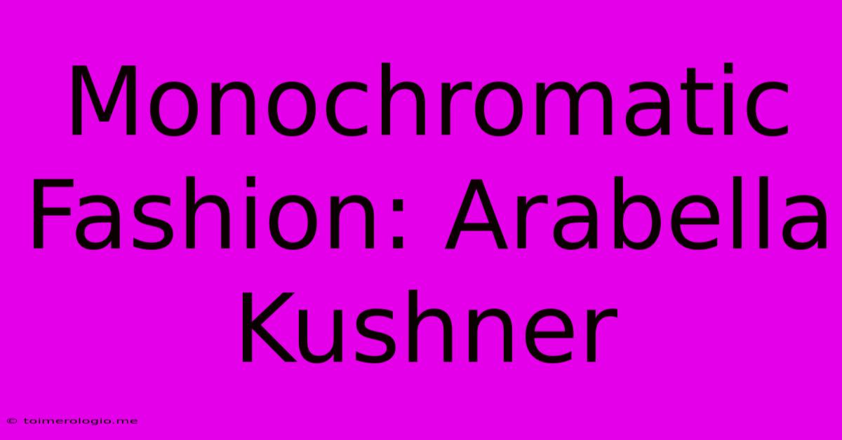 Monochromatic Fashion: Arabella Kushner