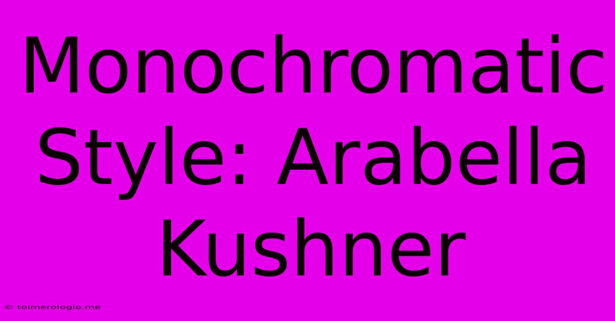 Monochromatic Style: Arabella Kushner