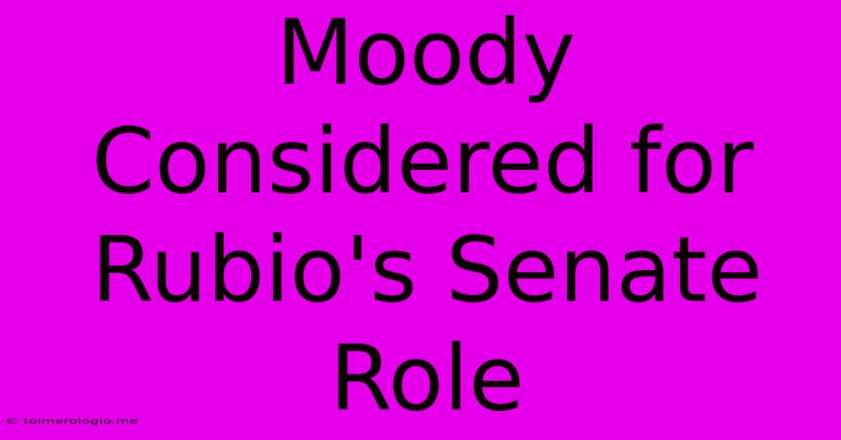 Moody Considered For Rubio's Senate Role