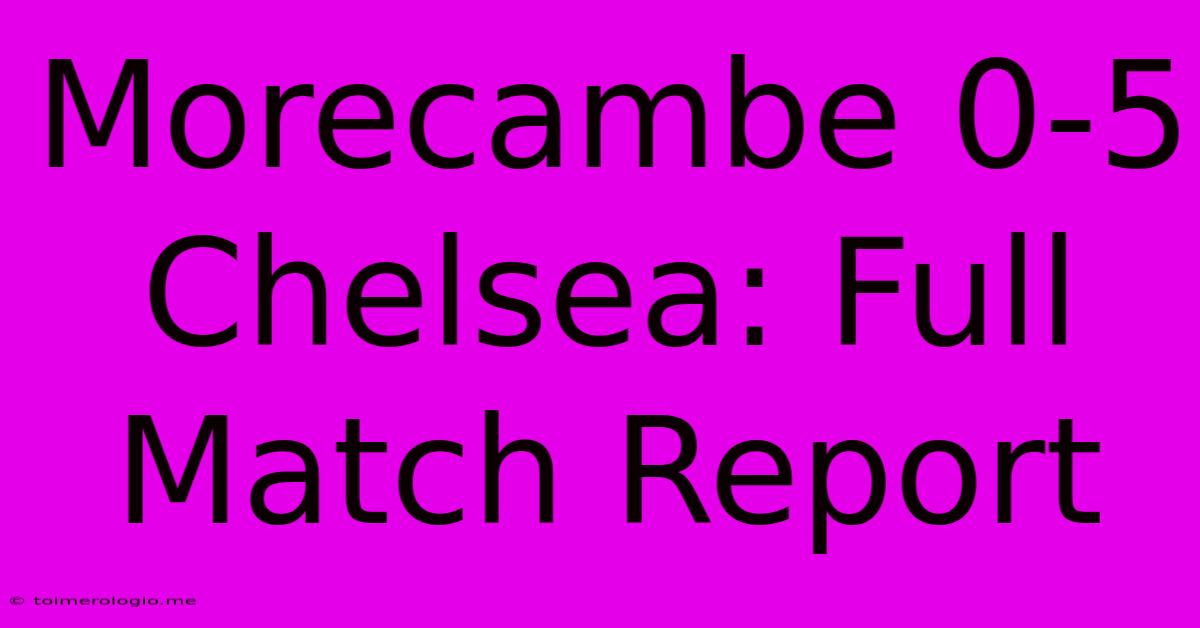 Morecambe 0-5 Chelsea: Full Match Report