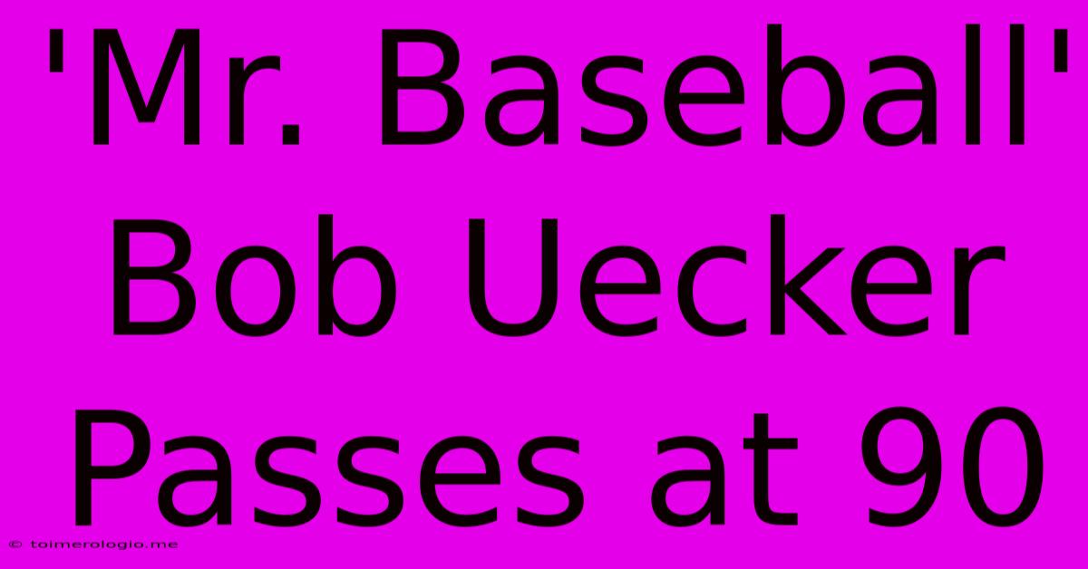 'Mr. Baseball' Bob Uecker Passes At 90