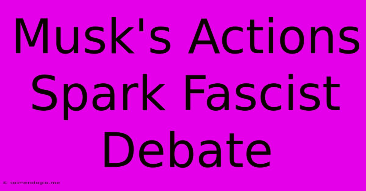 Musk's Actions Spark Fascist Debate