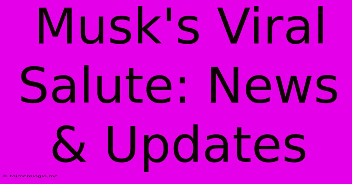 Musk's Viral Salute: News & Updates