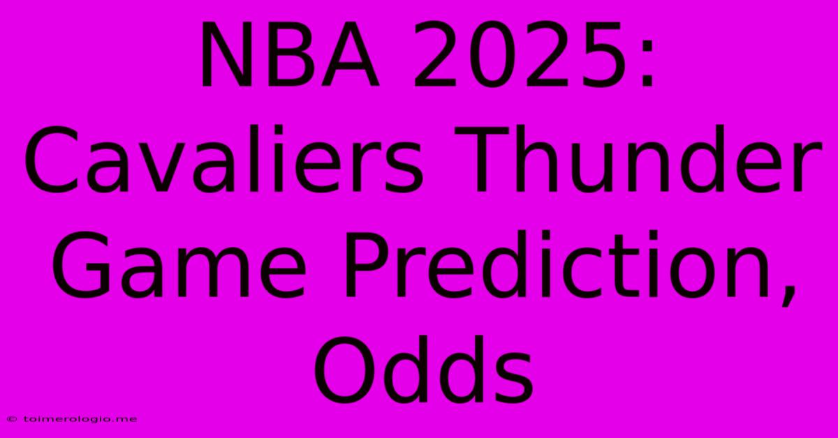 NBA 2025: Cavaliers Thunder Game Prediction, Odds