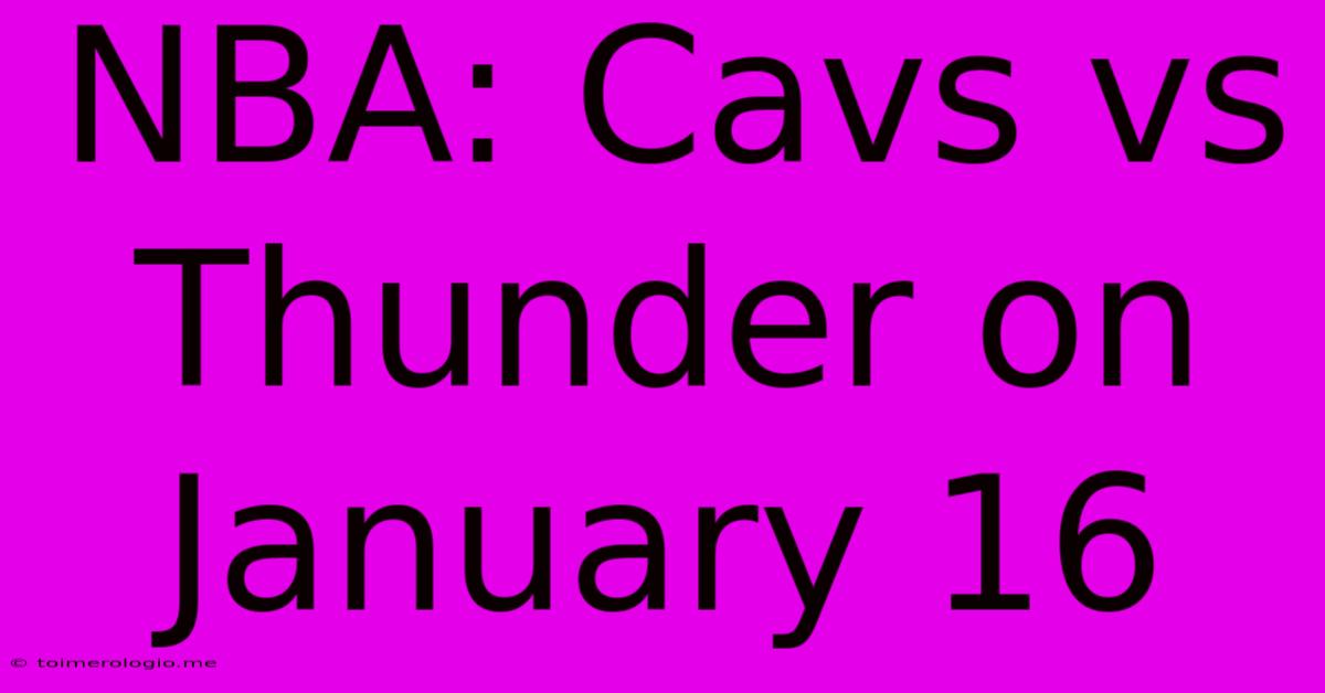 NBA: Cavs Vs Thunder On January 16