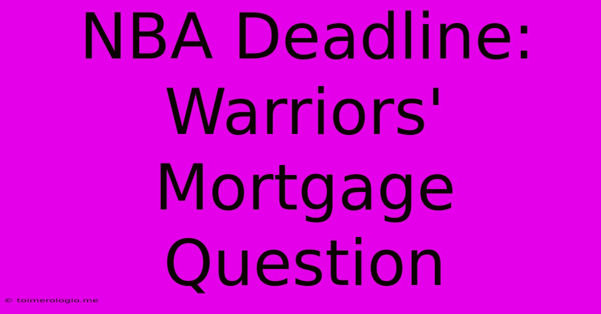 NBA Deadline: Warriors' Mortgage Question