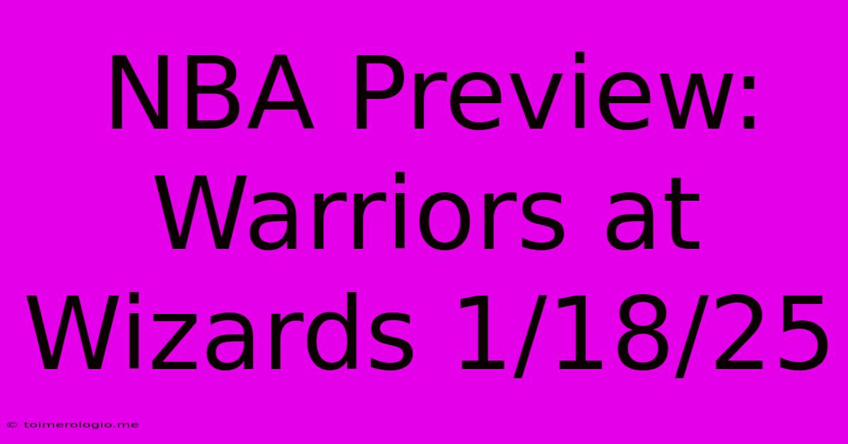 NBA Preview: Warriors At Wizards 1/18/25