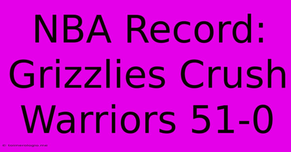 NBA Record: Grizzlies Crush Warriors 51-0