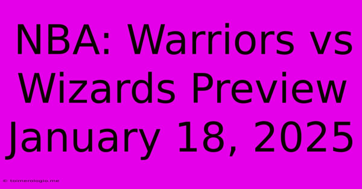 NBA: Warriors Vs Wizards Preview January 18, 2025