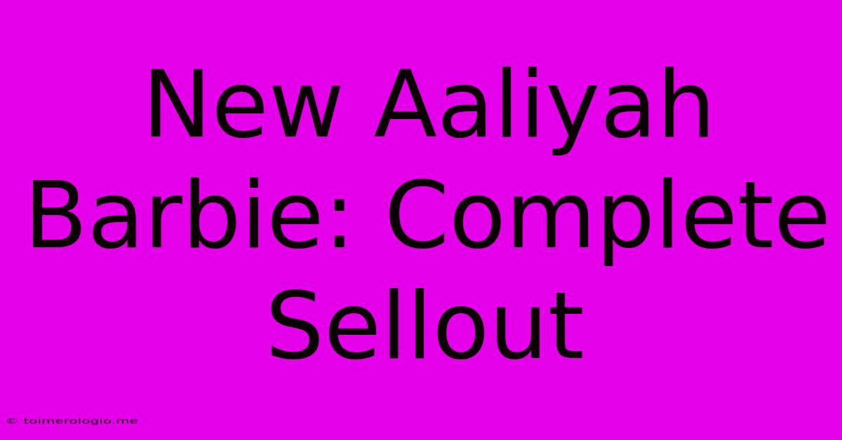 New Aaliyah Barbie: Complete Sellout