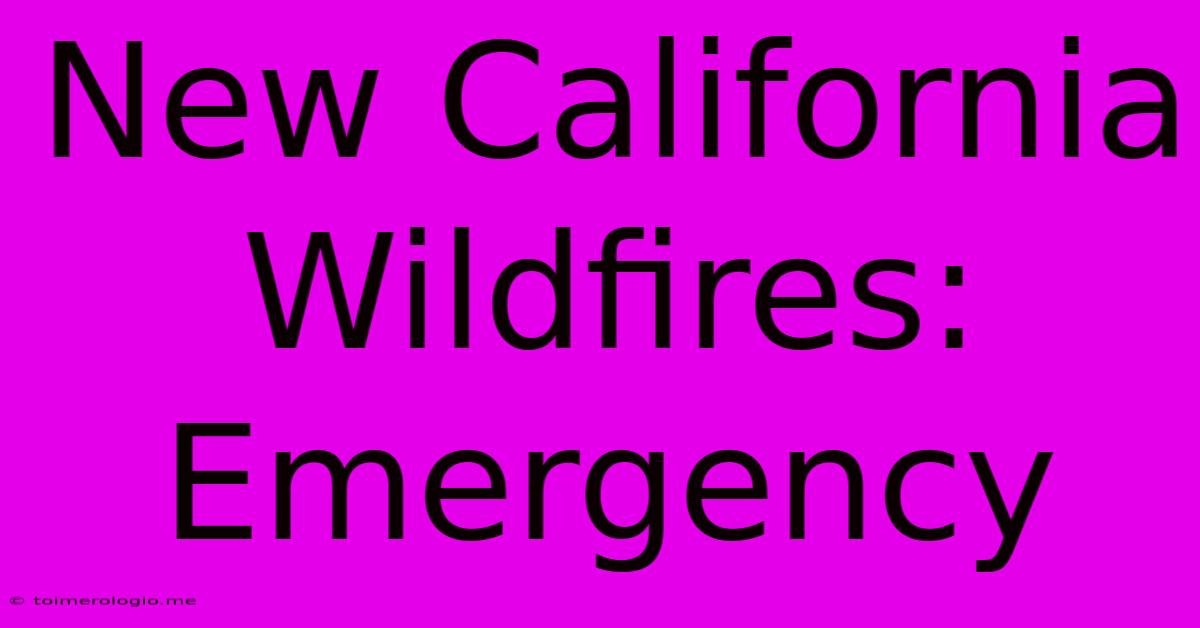 New California Wildfires: Emergency