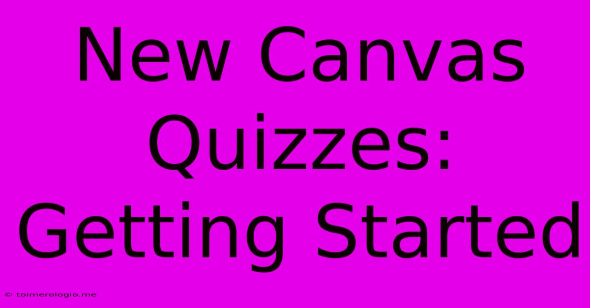 New Canvas Quizzes: Getting Started