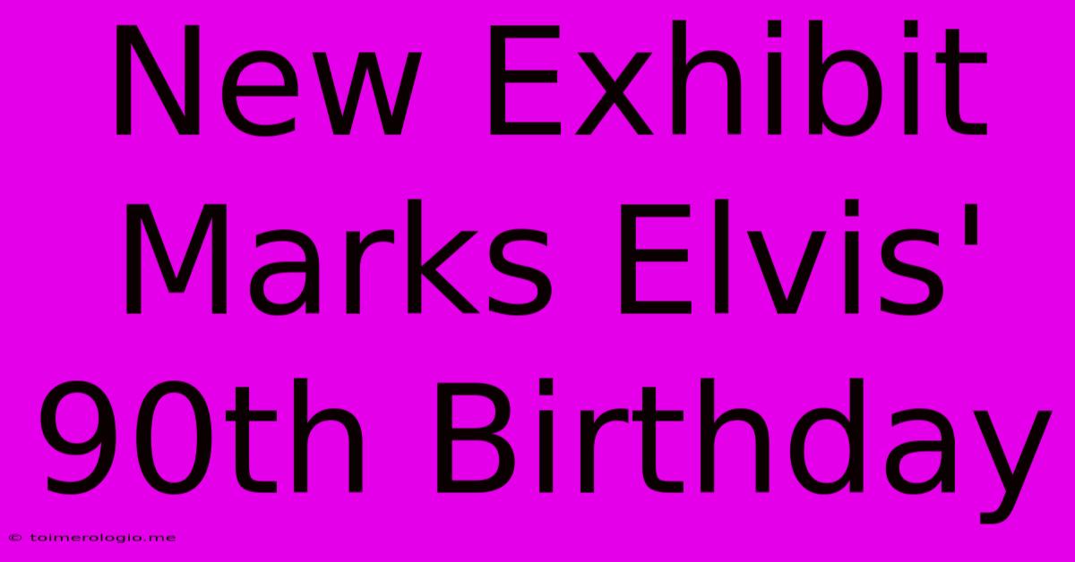 New Exhibit Marks Elvis' 90th Birthday