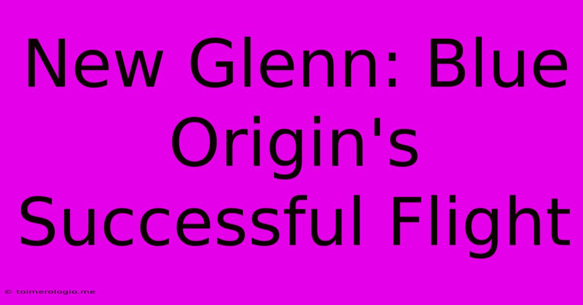 New Glenn: Blue Origin's Successful Flight