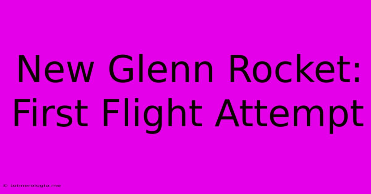 New Glenn Rocket: First Flight Attempt