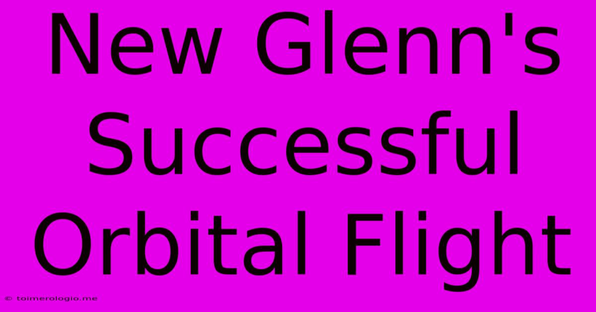 New Glenn's Successful Orbital Flight