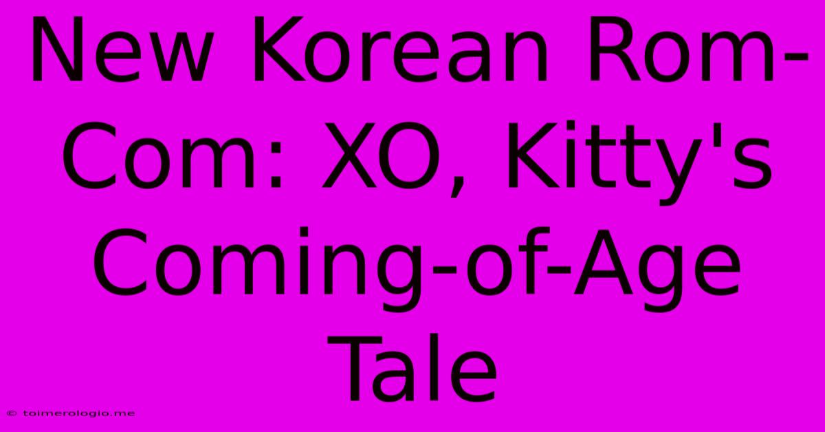 New Korean Rom-Com: XO, Kitty's Coming-of-Age Tale