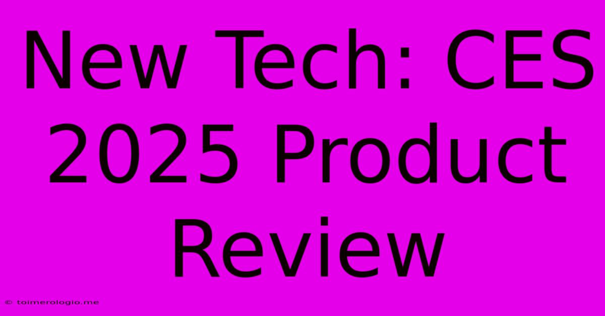 New Tech: CES 2025 Product Review